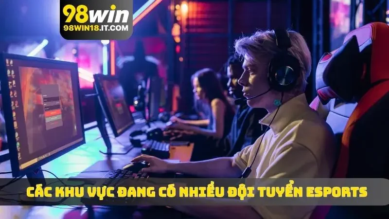 Các khu vực đang có nhiều đội tuyển eSports khủng