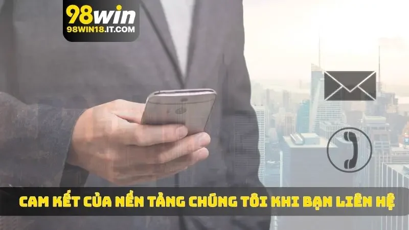 Cam kết của nền tảng chúng tôi khi bạn liên hệ