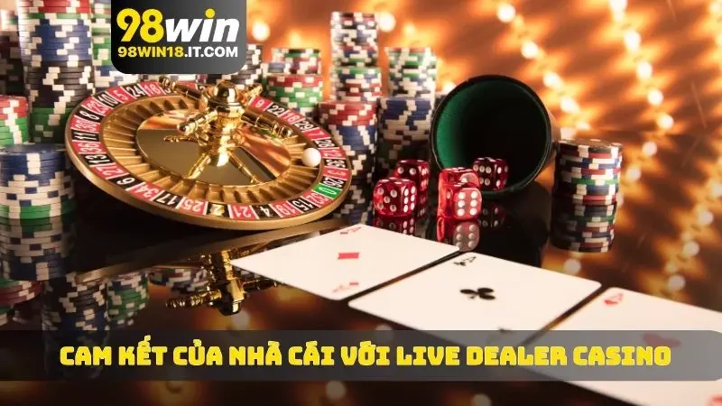 Cam kết của nhà cái với live Dealer Casino