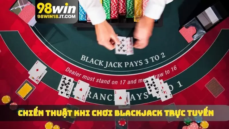 Chiến thuật khi chơi Blackjack trực tuyến