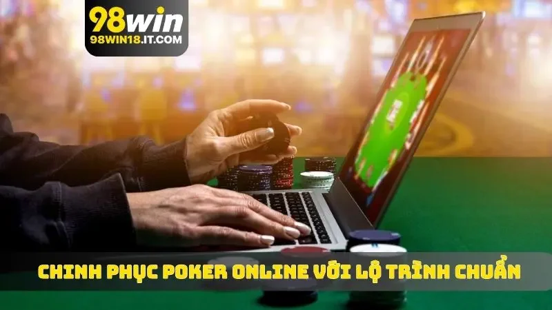 Chinh phục Poker online với lộ trình chuẩn
