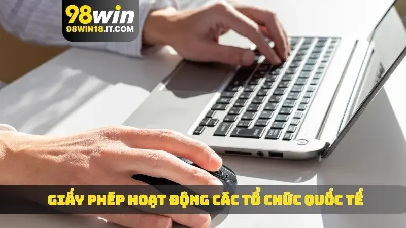 Giấy phép hoạt động 98WIN với các tổ chức quốc tế