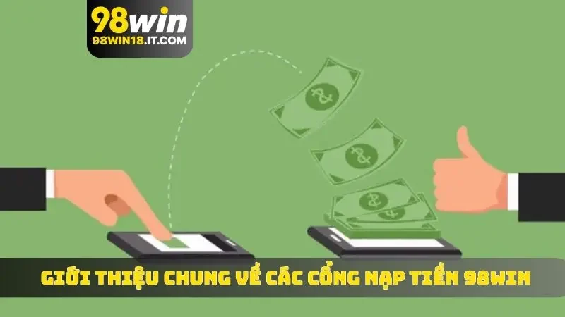 Giới thiệu chung về các cổng nạp tiền 98WIN
