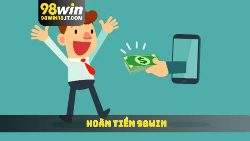 hoàn tiền 98WIN