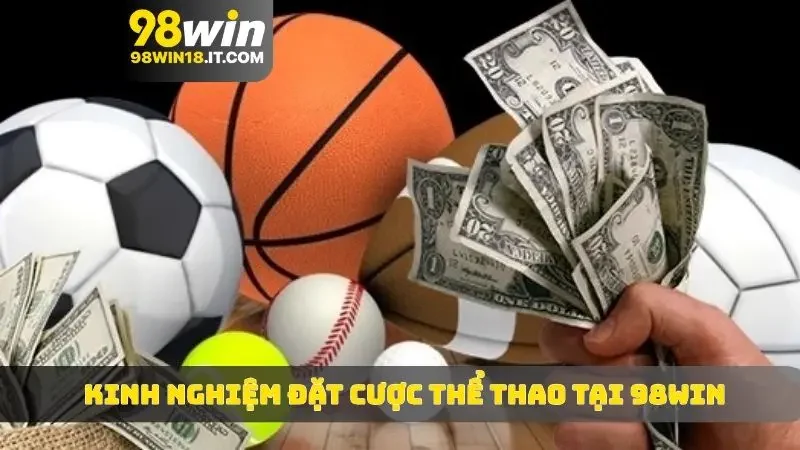 Kinh nghiệm đặt cược thể thao tại 98WIN