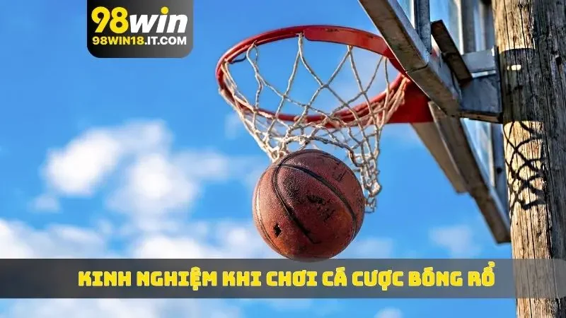 Kinh nghiệm khi chơi cá cược bóng rổ