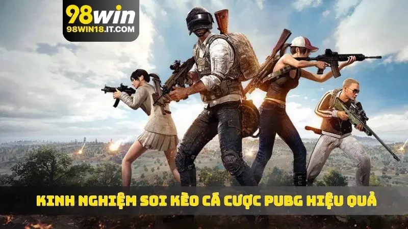 Kinh nghiệm soi kèo cá cược PUBG hiệu quả