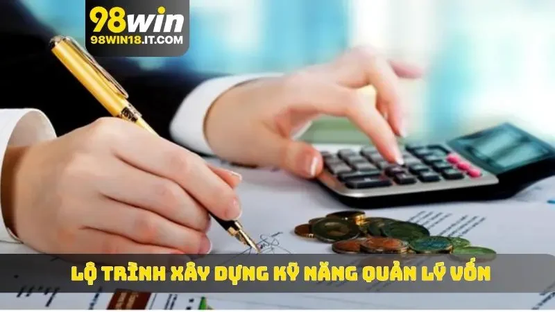 Lộ trình xây dựng kỹ năng quản lý vốn dành cho bạn