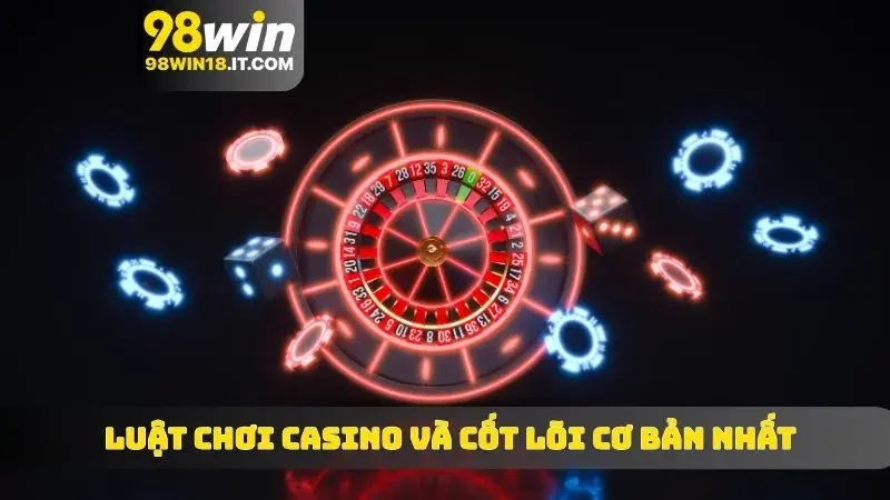 Luật chơi casino và cốt lõi cơ bản nhất