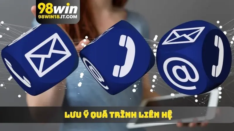 Lưu ý để quá trình liên hệ được diễn ra trơn tru hơn tại nhà cái