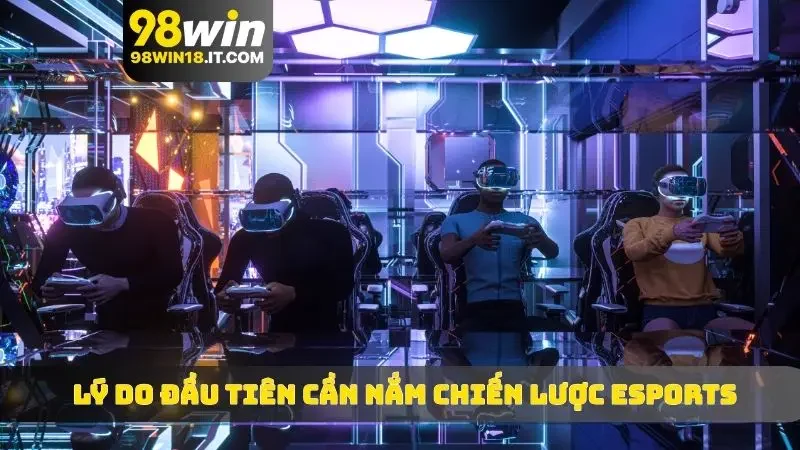 Lý do đầu tiên cần nắm chiến lược eSports