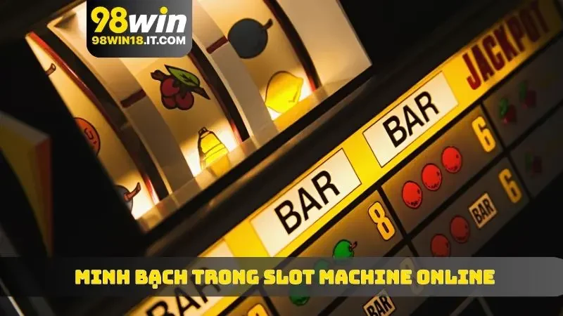 Cam kết của 98WIN về minh bạch trong slot machine online