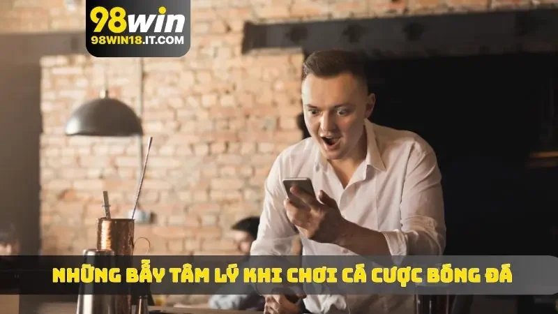 Những bẫy tâm lý khi chơi cá cược bóng đá