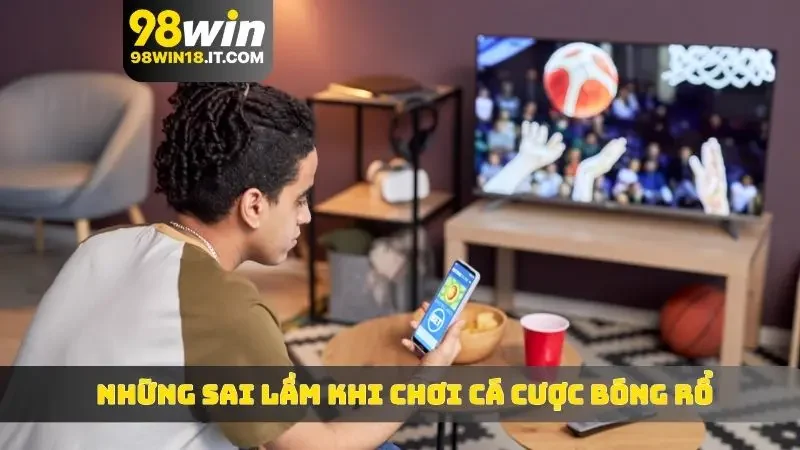 Những sai lầm thường gặp khi chơi cá cược bóng rổ
