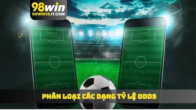 Phân loại các dạng tỷ lệ Odds