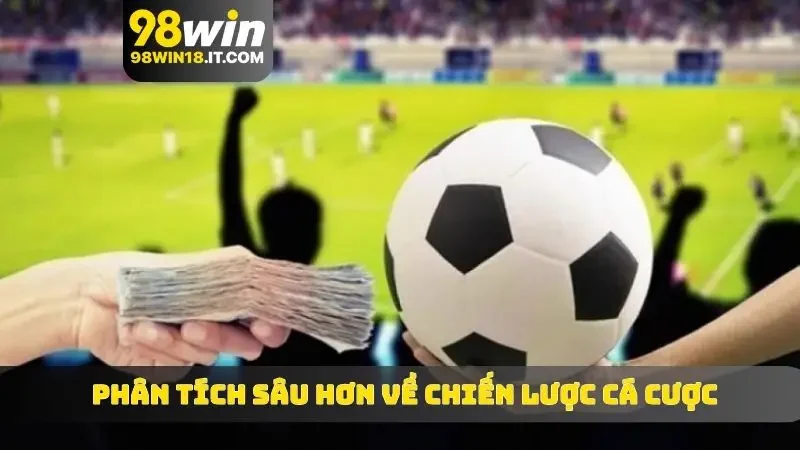 Phân tích chiến lược cá cược chi tiết và sâu hơn