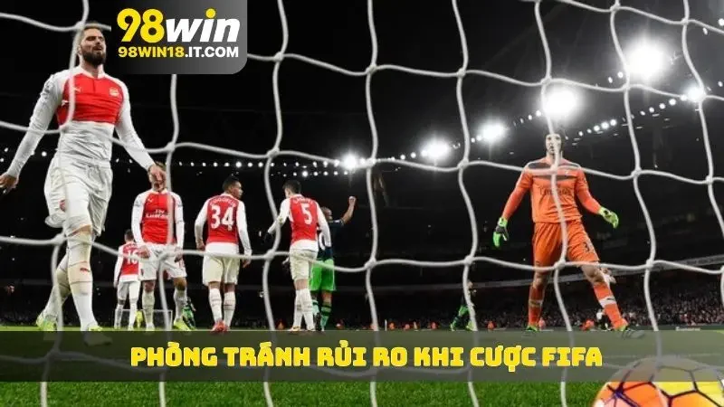 Phòng tránh rủi ro khi cược FIFA