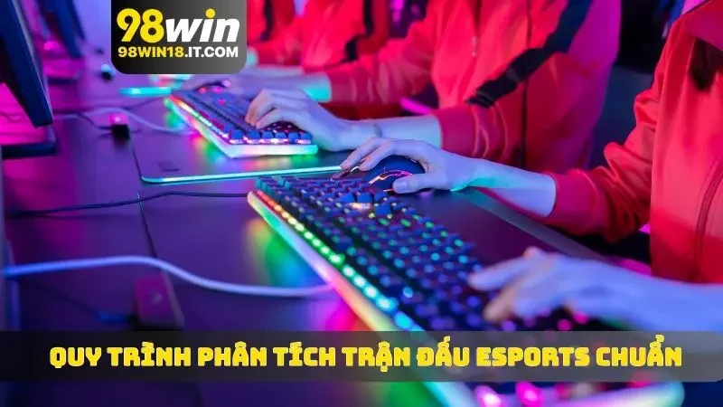 Quy trình phân tích trận đấu eSports chuẩn