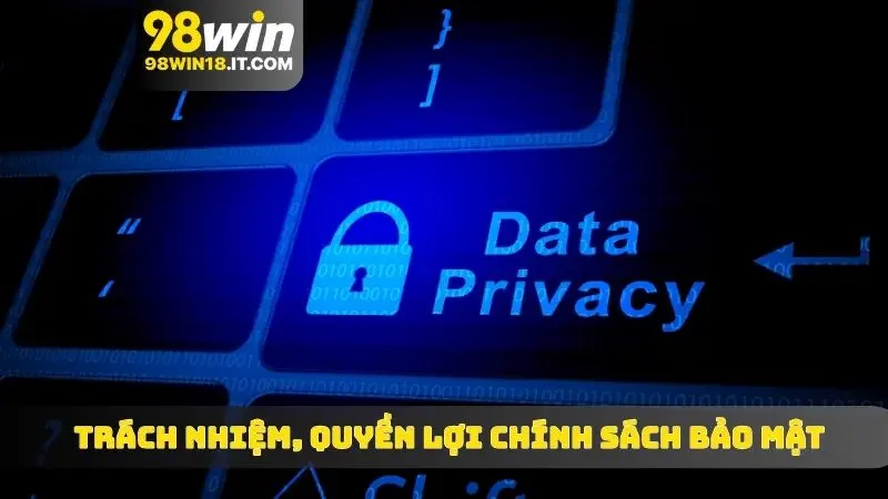 Trách nhiệm, quyền lợi chính sách bảo mật đối với các bên
