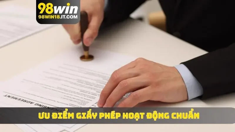 Ưu điểm khi lựa chọn 98WIN có giấy phép hoạt động chuẩn