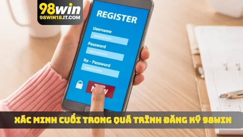 Xác minh cuối trong quá trình đăng ký 98WIN